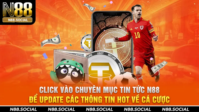 Click vào chuyên mục tin tức N88 để update các thông tin HOT về cá cược