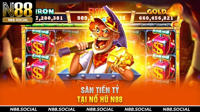 Săn tiền tỷ tại nổ hũ N88